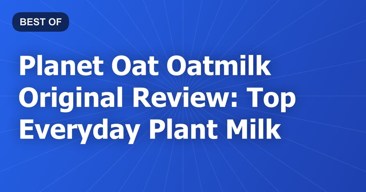 Planet Oat Oatmilk Original Review: Top Everyday Plant Milk