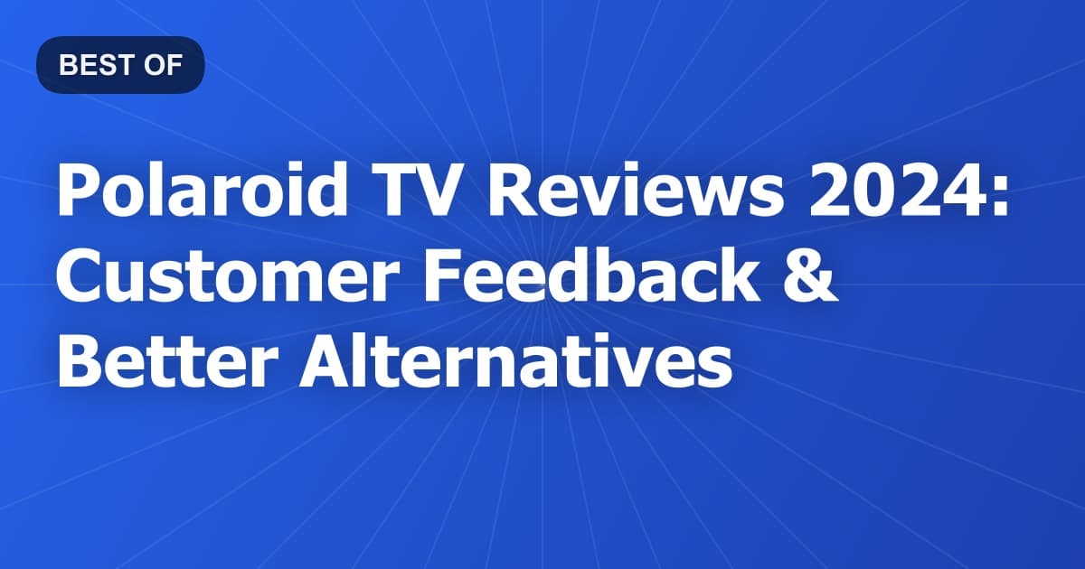 Polaroid TV Reviews 2024: Customer Feedback & Better Alternatives
