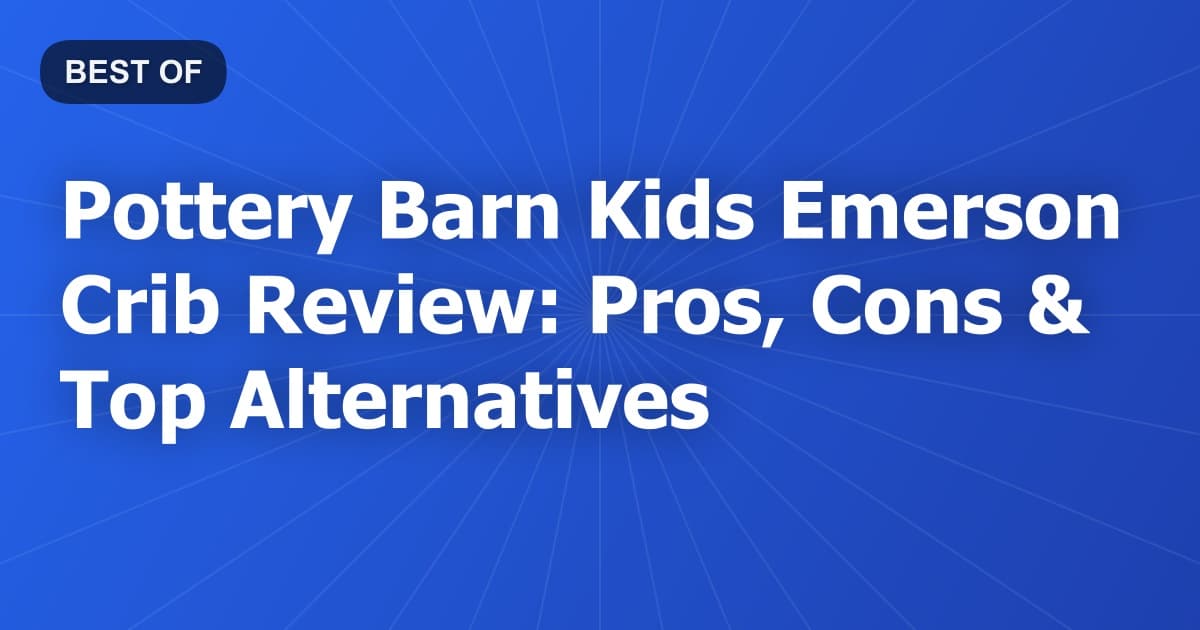 Pottery Barn Kids Emerson Crib Review: Pros, Cons & Top Alternatives