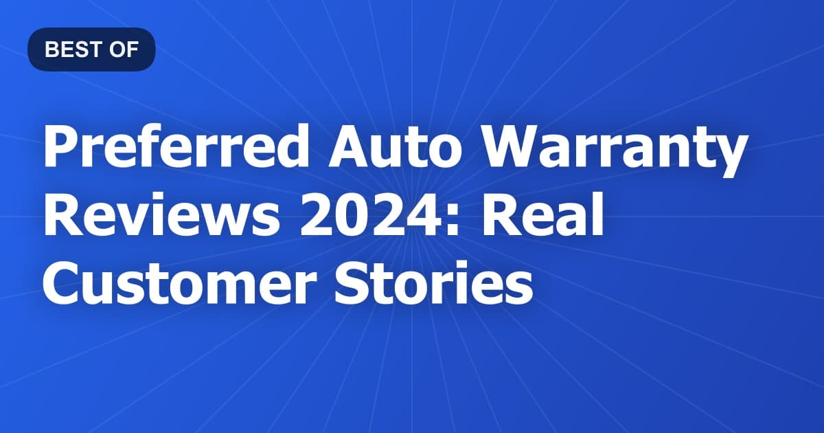 Preferred Auto Warranty Reviews 2024: Real Customer Stories