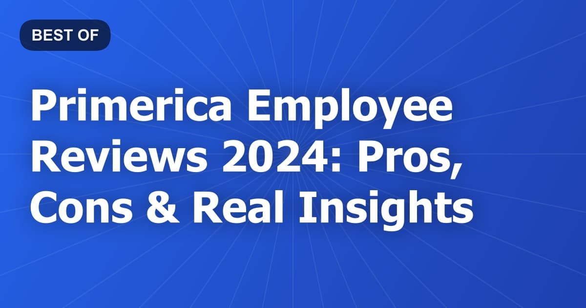 Primerica Employee Reviews 2024: Pros, Cons & Real Insights