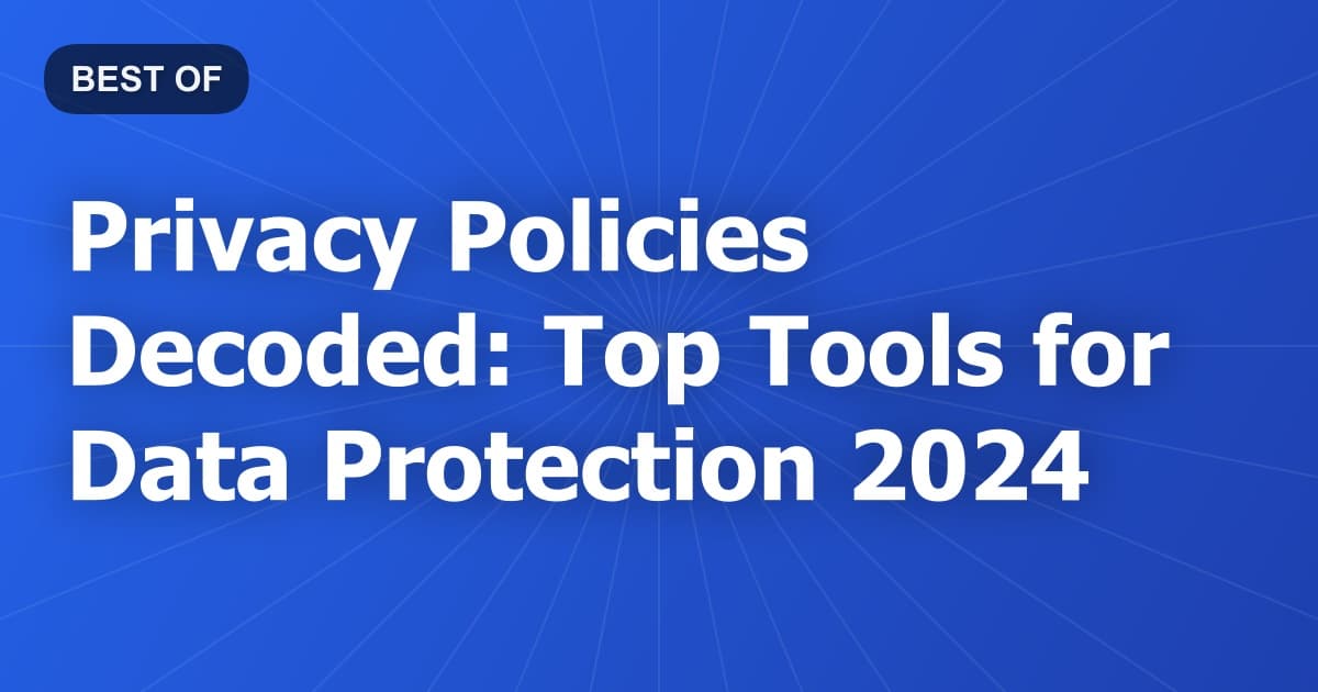 Privacy Policies Decoded: Top Tools for Data Protection 2024