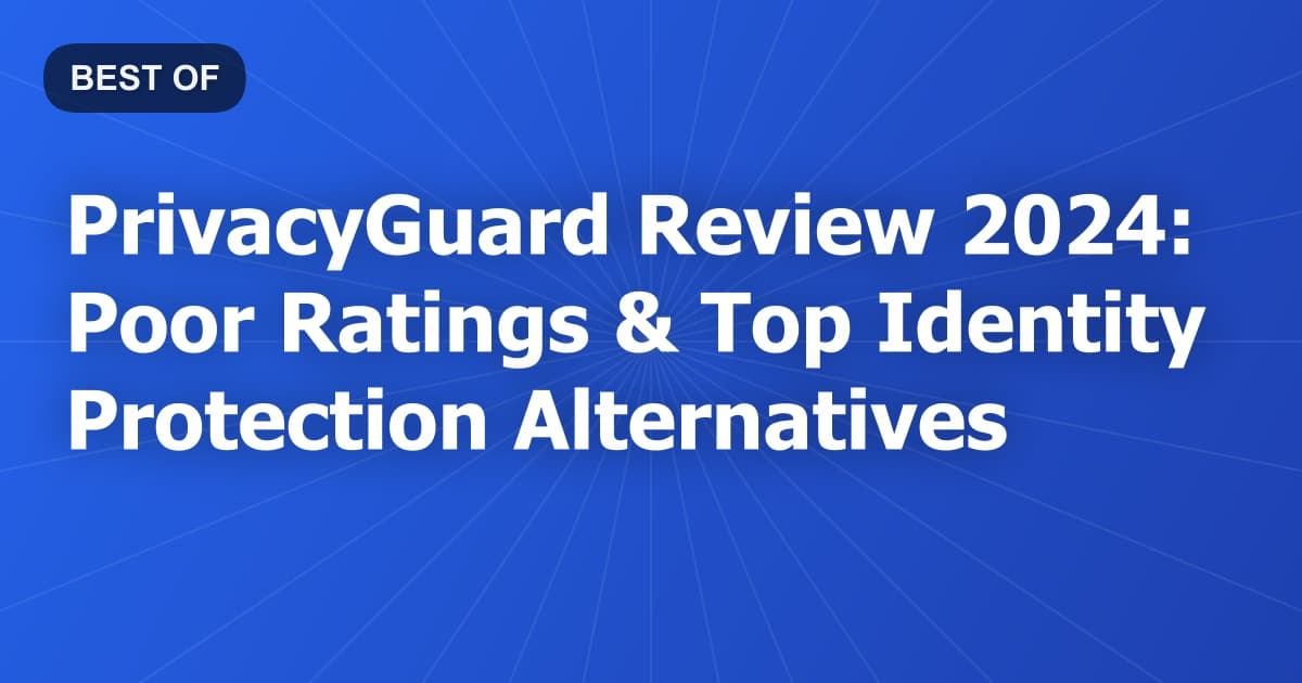 PrivacyGuard Review 2024: Poor Ratings & Top Identity Protection Alternatives