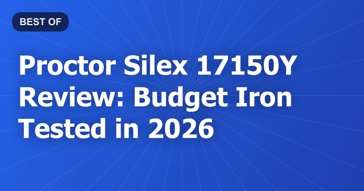 Proctor Silex 17150Y Review: Budget Iron Tested in 2026