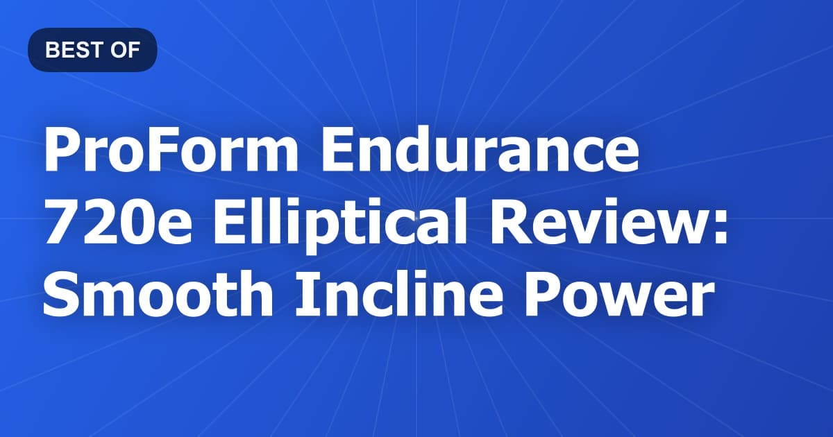 ProForm Endurance 720e Elliptical Review: Smooth Incline Power