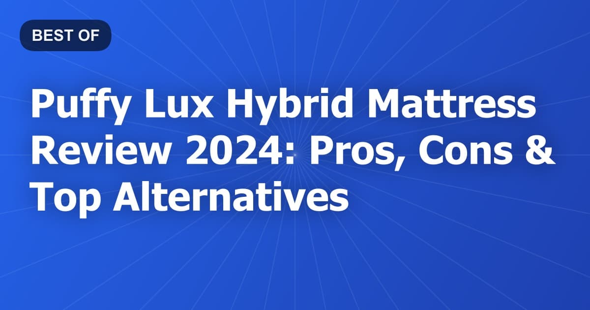 Puffy Lux Hybrid Mattress Review 2024: Pros, Cons & Top Alternatives