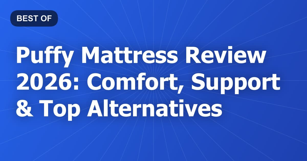 Puffy Mattress Review 2026: Comfort, Support & Top Alternatives