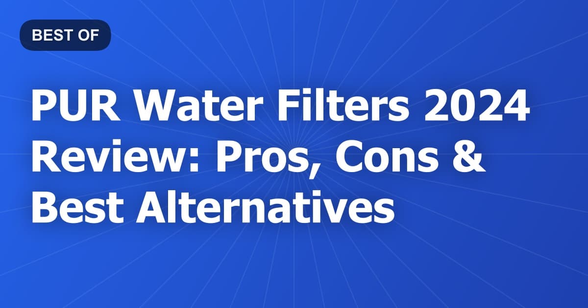 PUR Water Filters 2024 Review: Pros, Cons & Best Alternatives