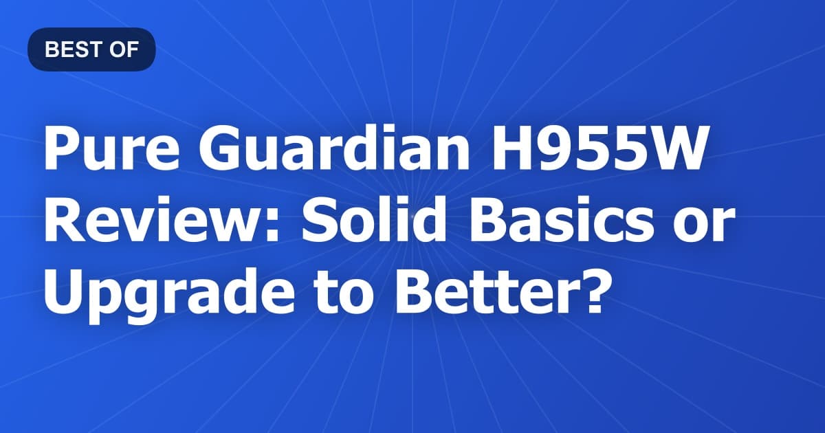 Pure Guardian H955W Review: Solid Basics or Upgrade to Better?