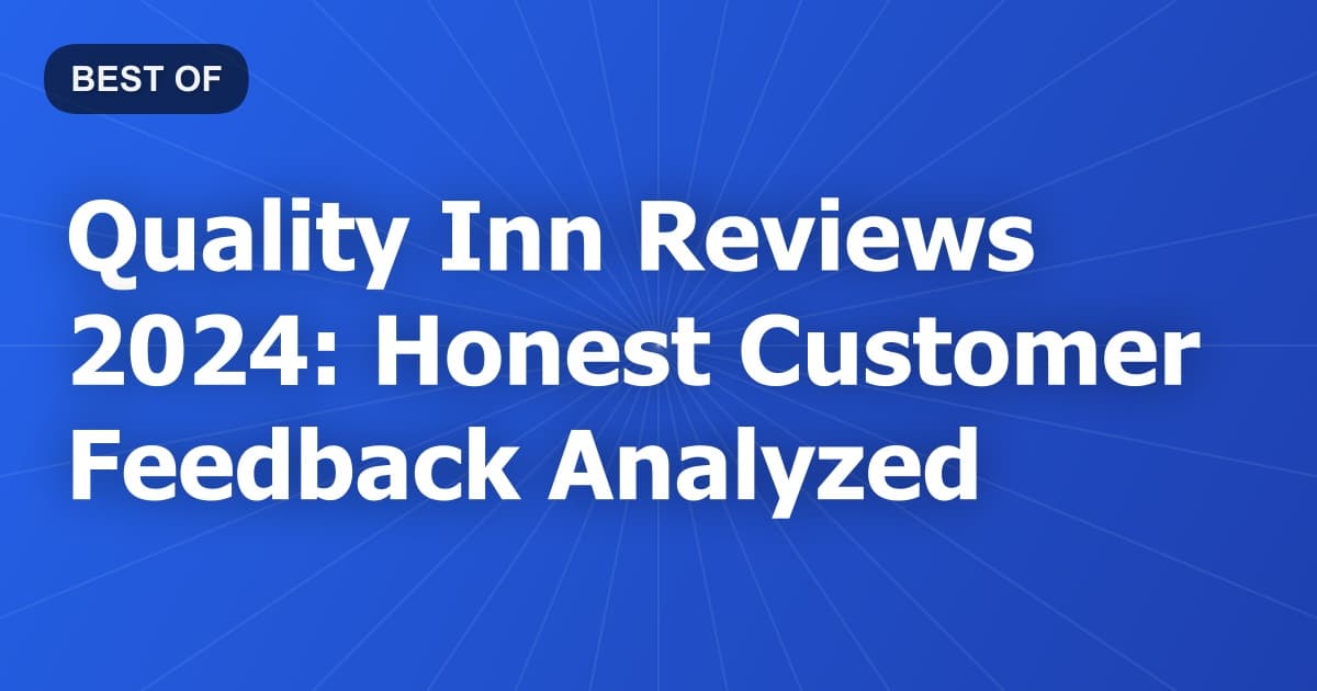 Quality Inn Reviews 2024: Honest Customer Feedback Analyzed