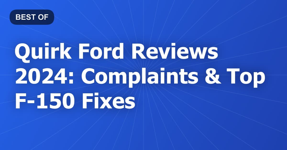 Quirk Ford Reviews 2024: Complaints & Top F-150 Fixes