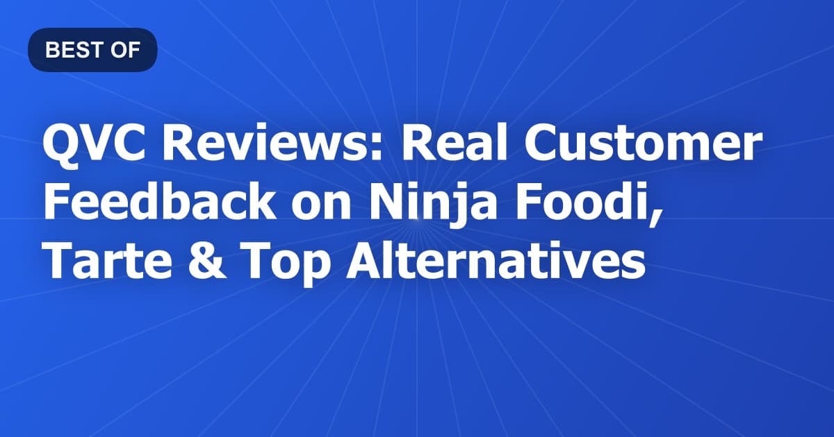 QVC Reviews: Real Customer Feedback on Ninja Foodi, Tarte & Top Alternatives