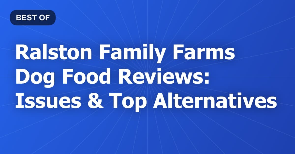 Ralston Family Farms Dog Food Reviews: Issues & Top Alternatives