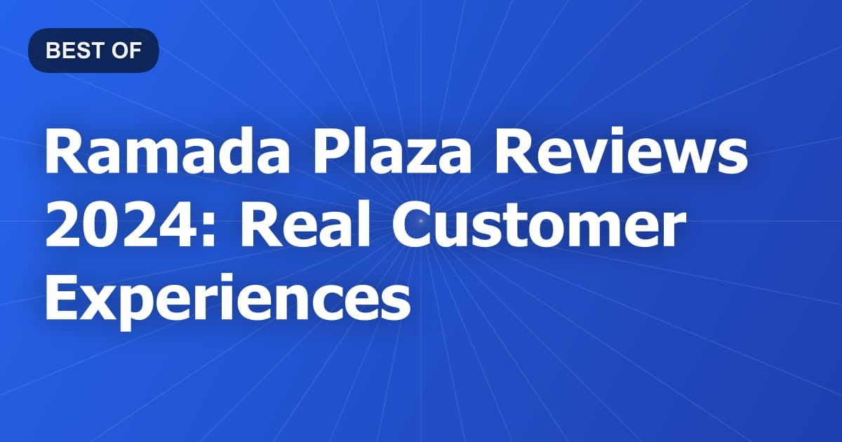 Ramada Plaza Reviews 2024: Real Customer Experiences