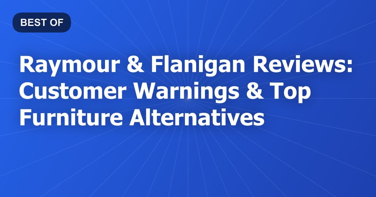 Raymour & Flanigan Reviews: Customer Warnings & Top Furniture Alternatives