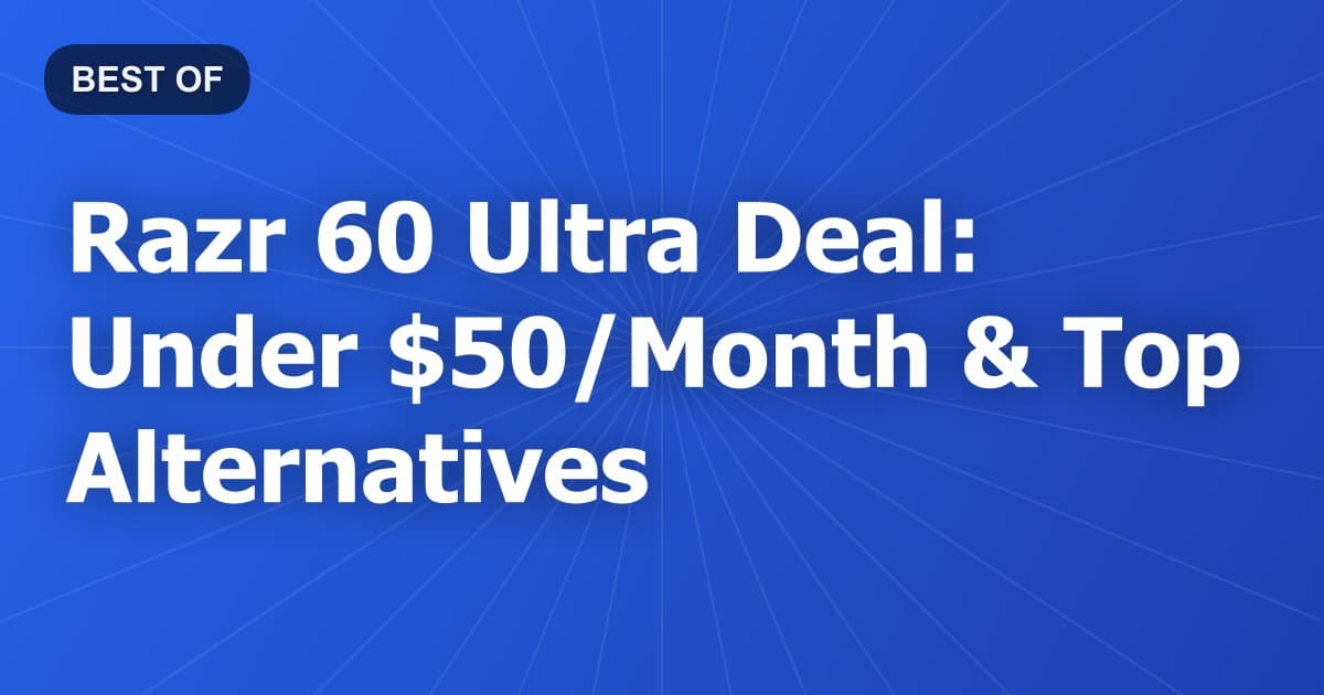Razr 60 Ultra Deal: Under $50/Month & Top Alternatives