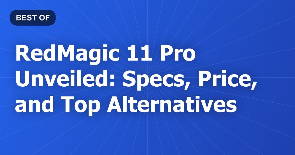 RedMagic 11 Pro Unveiled: Specs, Price, and Top Alternatives
