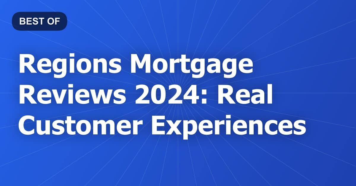 Regions Mortgage Reviews 2024: Real Customer Experiences