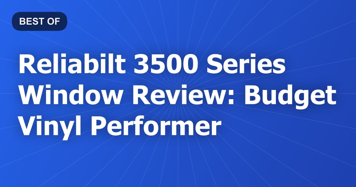 Reliabilt 3500 Series Window Review: Budget Vinyl Performer