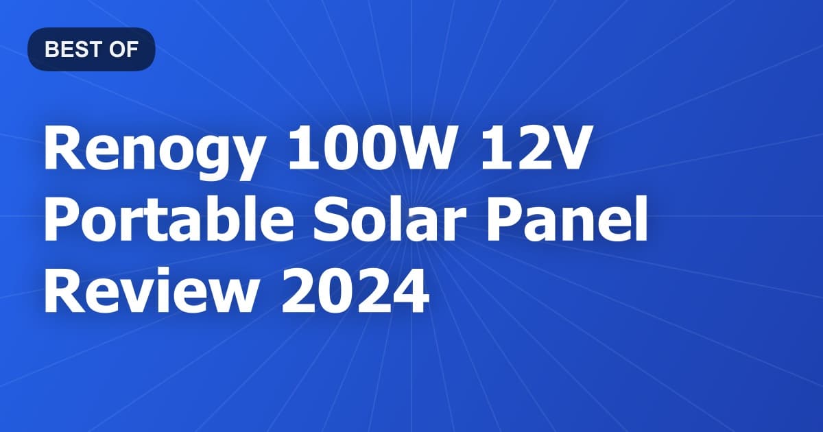 Renogy 100W 12V Portable Solar Panel Review 2024