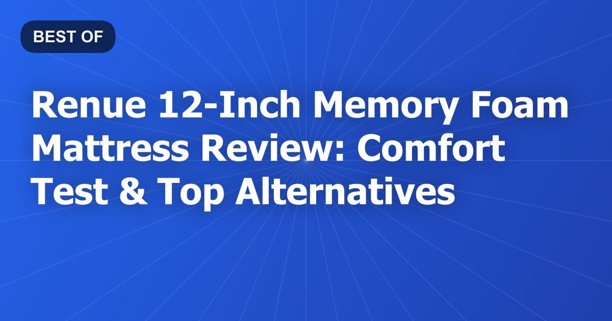 Renue 12-Inch Memory Foam Mattress Review: Comfort Test & Top Alternatives