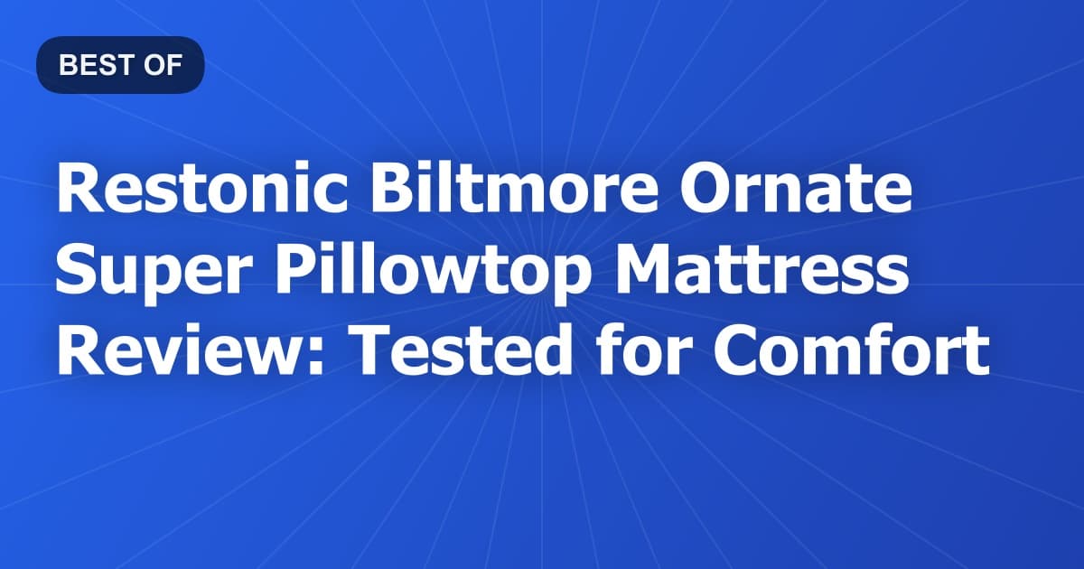 Restonic Biltmore Ornate Super Pillowtop Mattress Review: Tested for Comfort