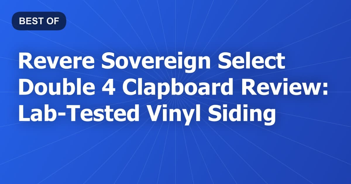 Revere Sovereign Select Double 4 Clapboard Review: Lab-Tested Vinyl Siding