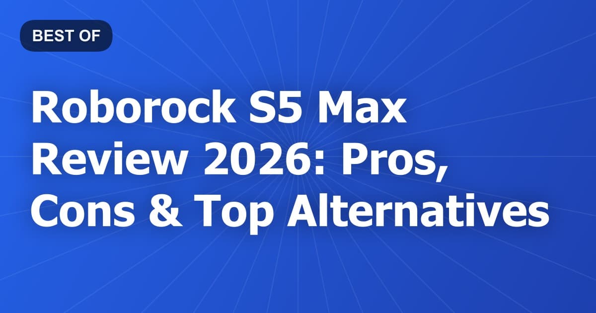 Roborock S5 Max Review 2026: Pros, Cons & Top Alternatives