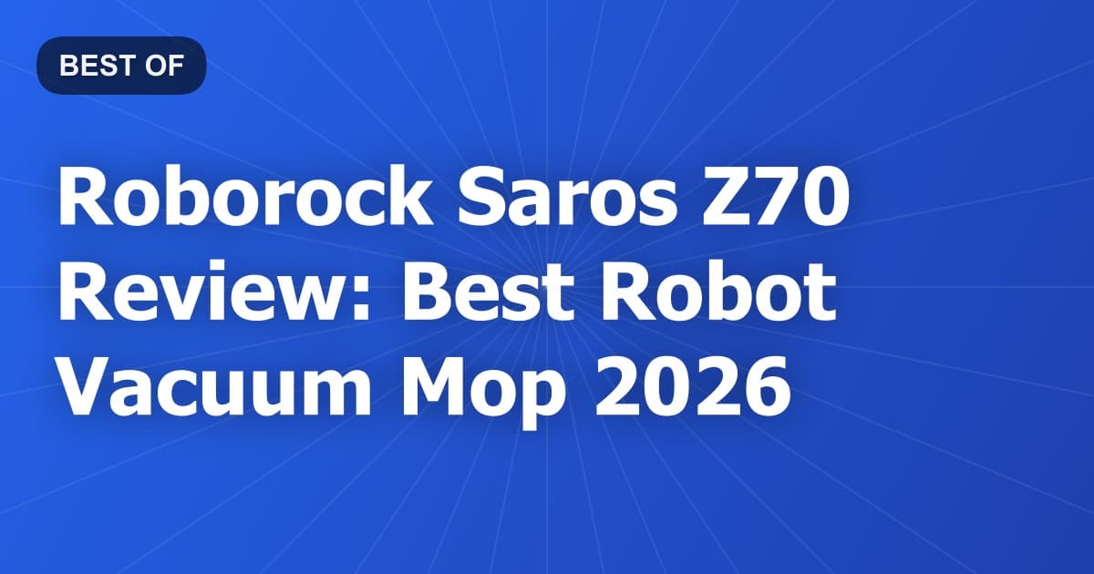 Roborock Saros Z70 Review: Best Robot Vacuum Mop 2026
