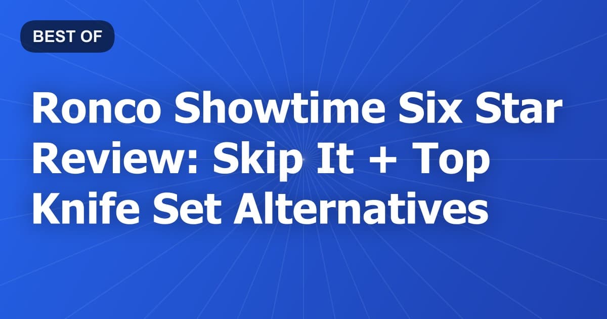 Ronco Showtime Six Star Review: Skip It + Top Knife Set Alternatives