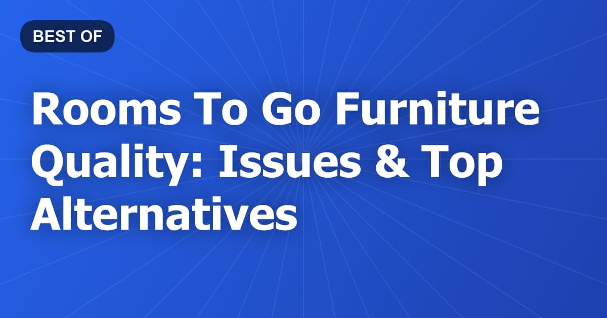 Rooms To Go Furniture Quality: Issues & Top Alternatives