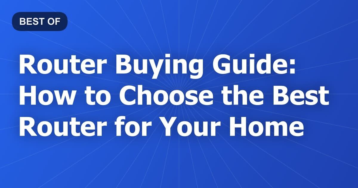 Router Buying Guide: How to Choose the Best Router for Your Home
