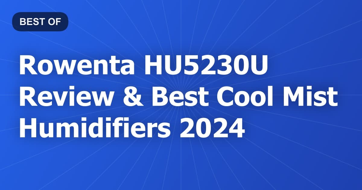 Rowenta HU5230U Review & Best Cool Mist Humidifiers 2024