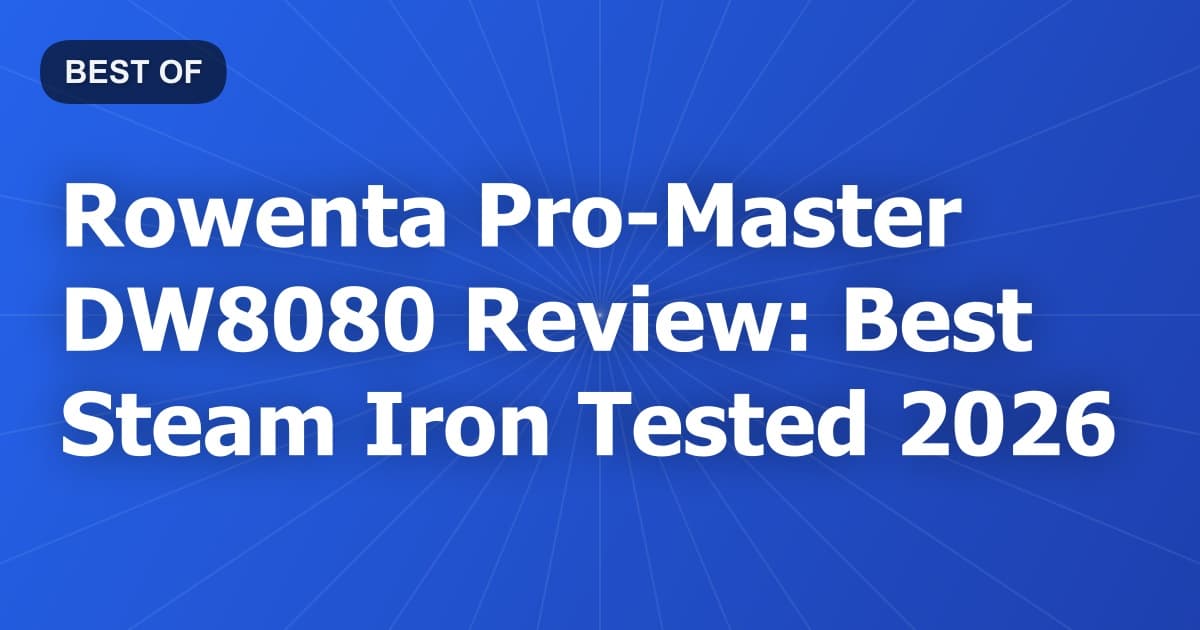 Rowenta Pro-Master DW8080 Review: Best Steam Iron Tested 2026