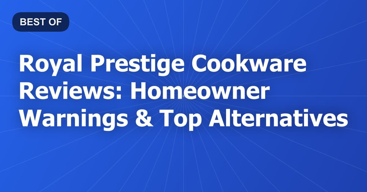 Royal Prestige Cookware Reviews: Homeowner Warnings & Top Alternatives