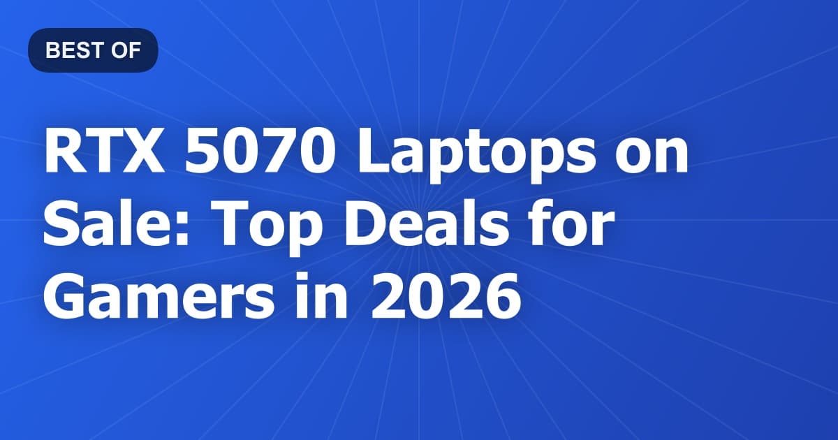 RTX 5070 Laptops on Sale: Top Deals for Gamers in 2026