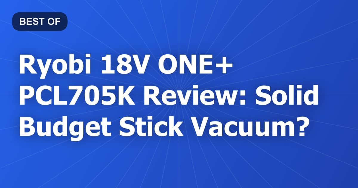 Ryobi 18V ONE+ PCL705K Review: Solid Budget Stick Vacuum?
