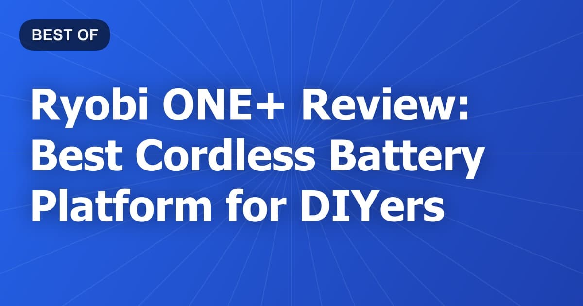 Ryobi ONE+ Review: Best Cordless Battery Platform for DIYers