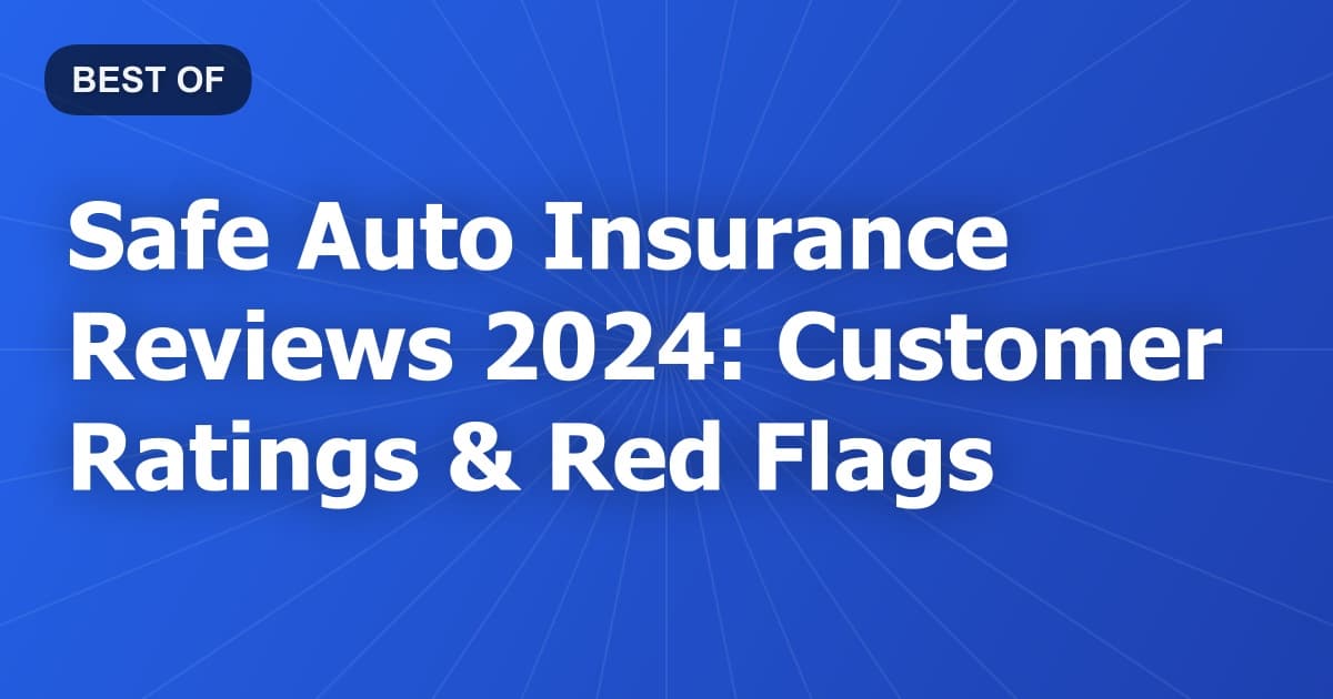 Safe Auto Insurance Reviews 2024: Customer Ratings & Red Flags