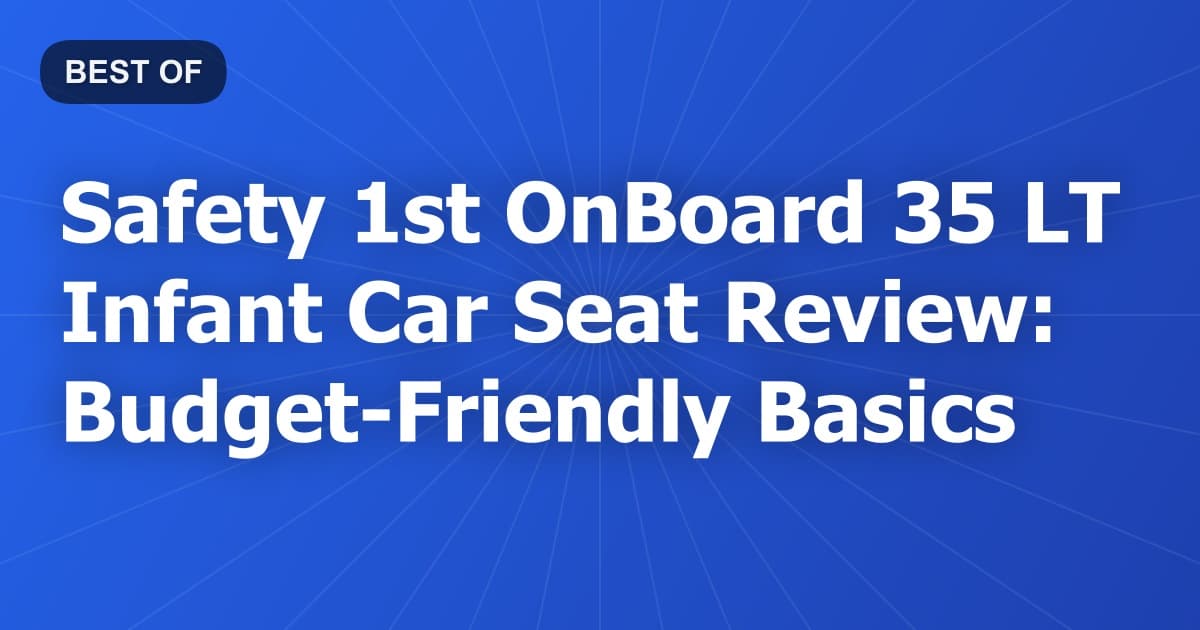 Safety 1st OnBoard 35 LT Infant Car Seat Review: Budget-Friendly Basics