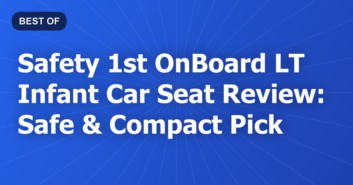 Safety 1st OnBoard LT Infant Car Seat Review: Safe & Compact Pick