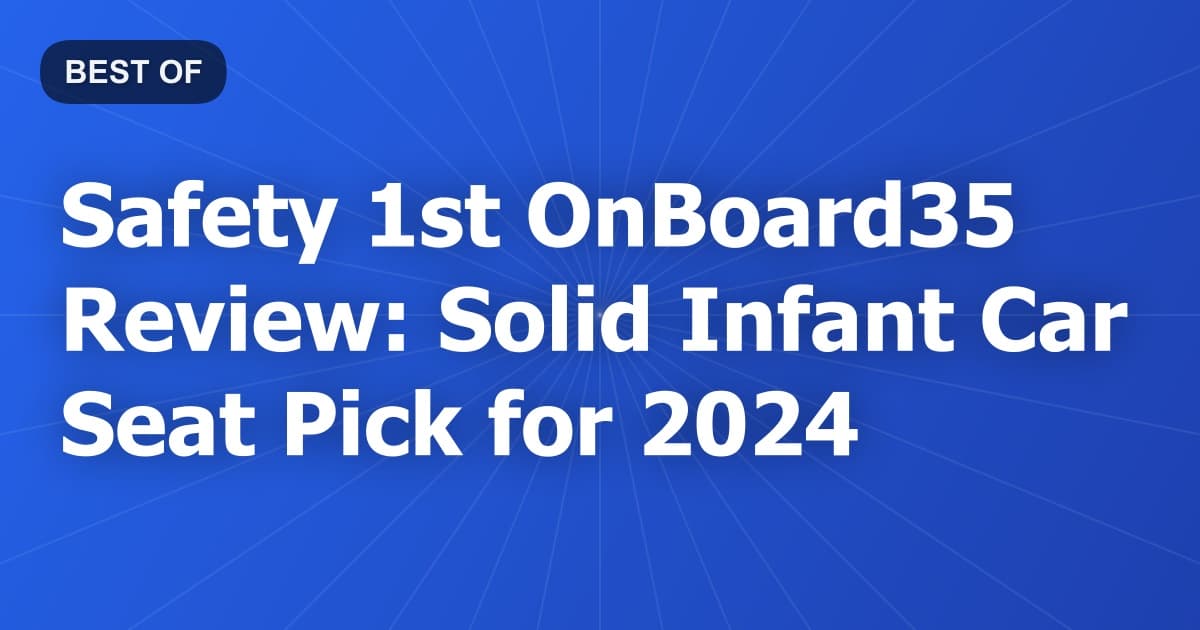 Safety 1st OnBoard35 Review: Solid Infant Car Seat Pick for 2024