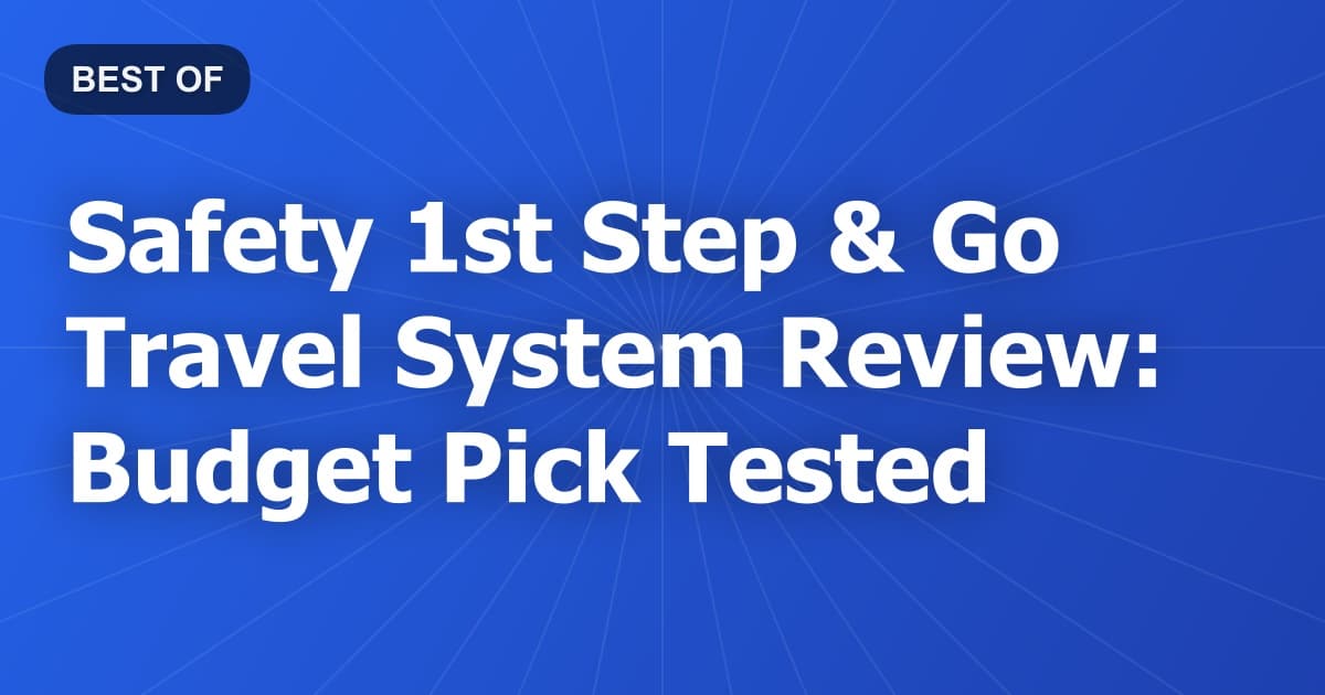 Safety 1st Step & Go Travel System Review: Budget Pick Tested