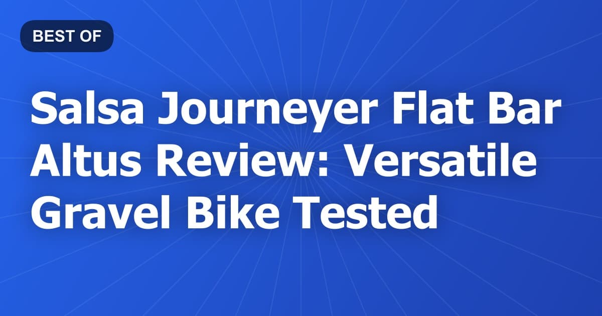 Salsa Journeyer Flat Bar Altus Review: Versatile Gravel Bike Tested