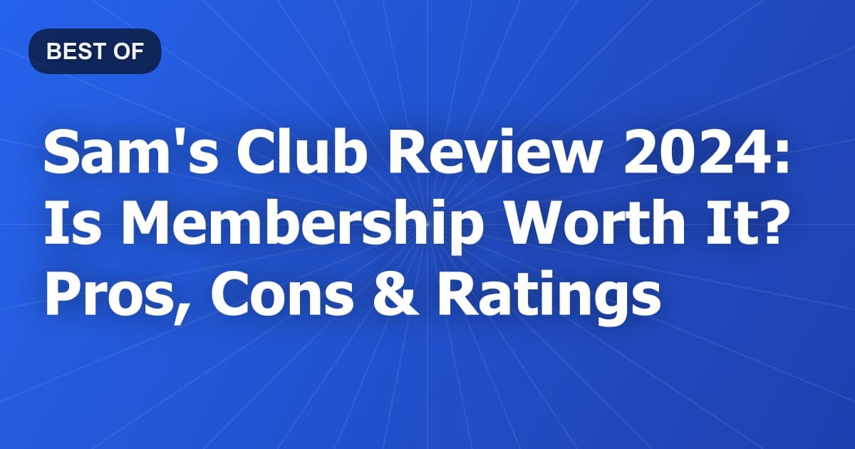 Sam's Club Review 2024: Is Membership Worth It? Pros, Cons & Ratings