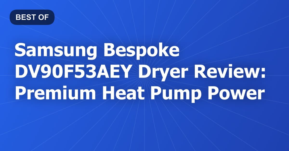 Samsung Bespoke DV90F53AEY Dryer Review: Premium Heat Pump Power