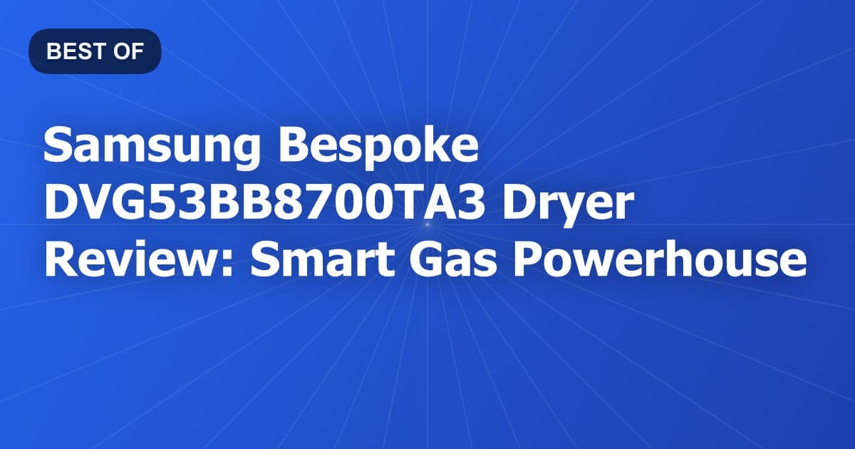 Samsung Bespoke DVG53BB8700TA3 Dryer Review: Smart Gas Powerhouse