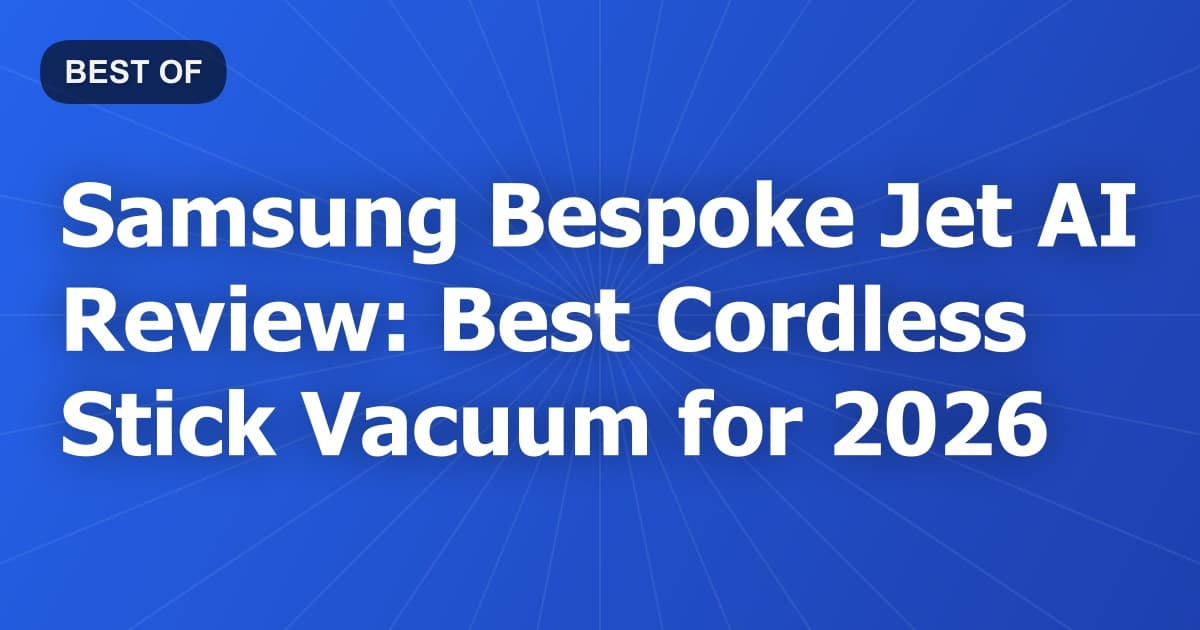 Samsung Bespoke Jet AI Review: Best Cordless Stick Vacuum for 2026