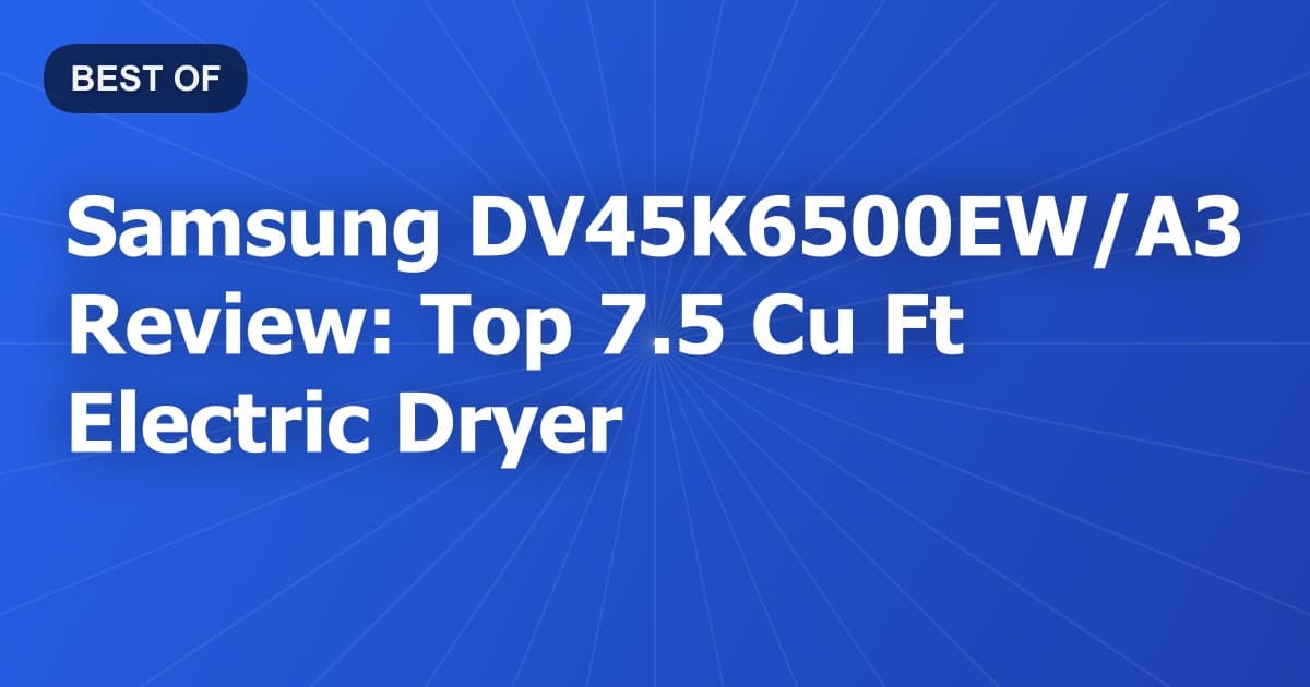 Samsung DV45K6500EW/A3 Review: Top 7.5 Cu Ft Electric Dryer