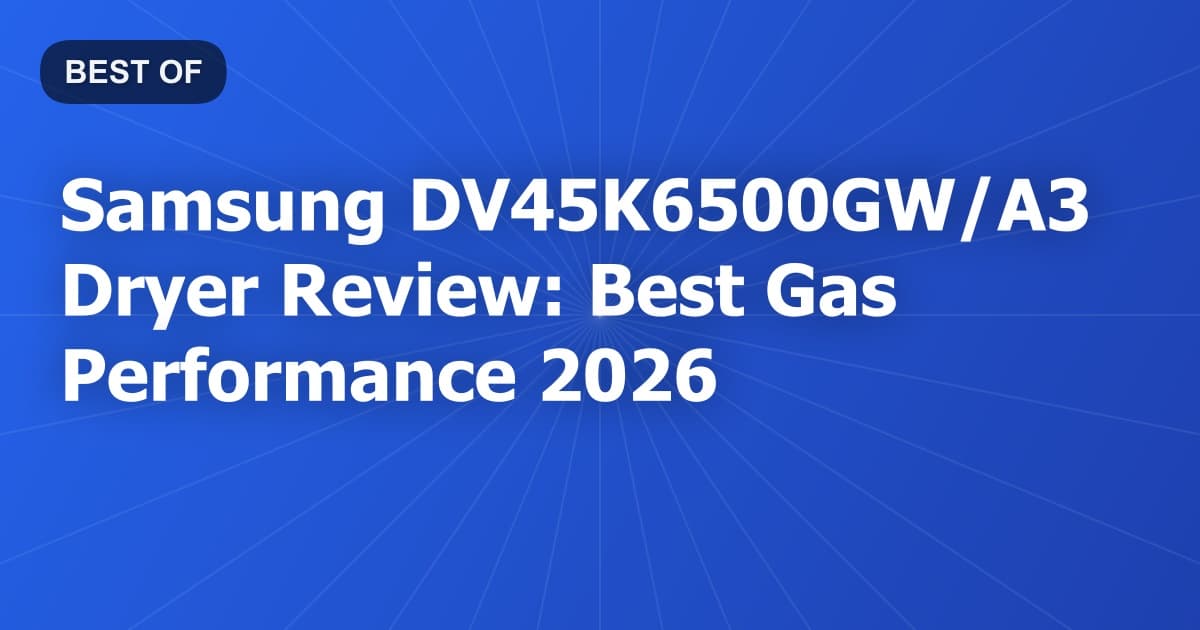 Samsung DV45K6500GW/A3 Dryer Review: Best Gas Performance 2026